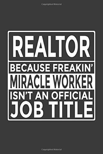 Realtor - Because Freakin' Miracle Worker isn't an Official Job Title: 6x9" Notebook, 120 Pages, Perfect for Note and Journal, Great Gift for Realtor, Real Estate Agent Business, Finance & Career