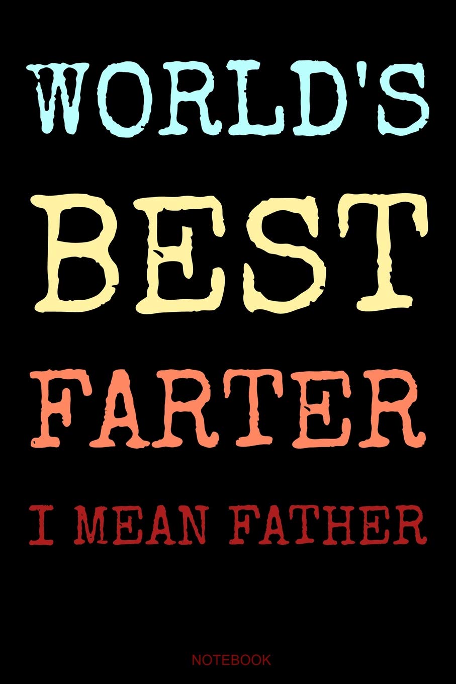 World's Best Farter I Mean Father: Funny Father's Day Gift from Wife Son or Daughter Notebook for Men Your Father Husband Papa Present Dad Quotes I ... Log I Size 6 x 9 I Ruled Paper 110 Pages Parents & Children