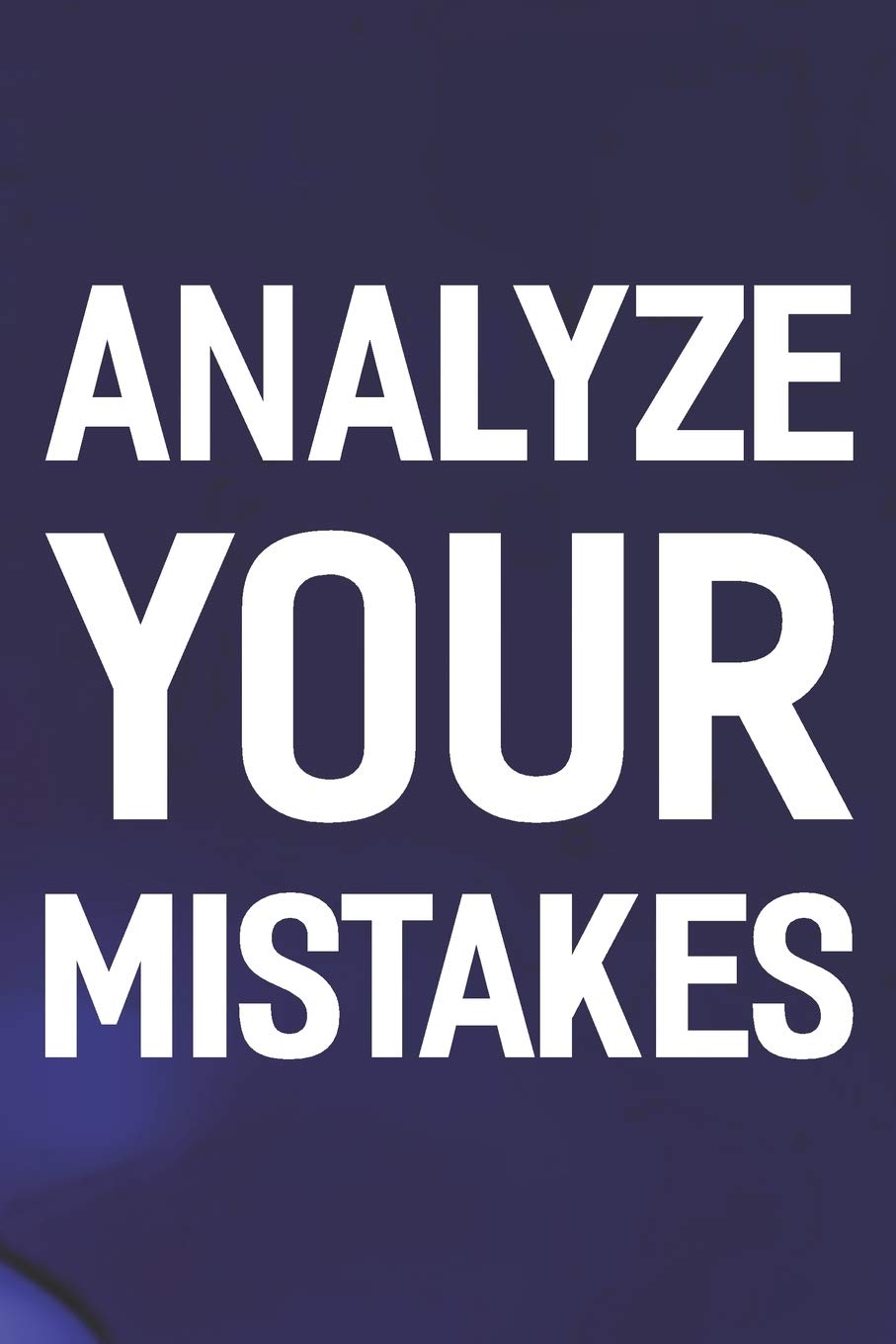Analyze Your Mistakes: Daily Success, Motivation and Everyday Inspiration For Your Best Year Ever, 365 days to more Happiness Motivational Year Long Journal / Daily Notebook / Diary Business, Finance & Career