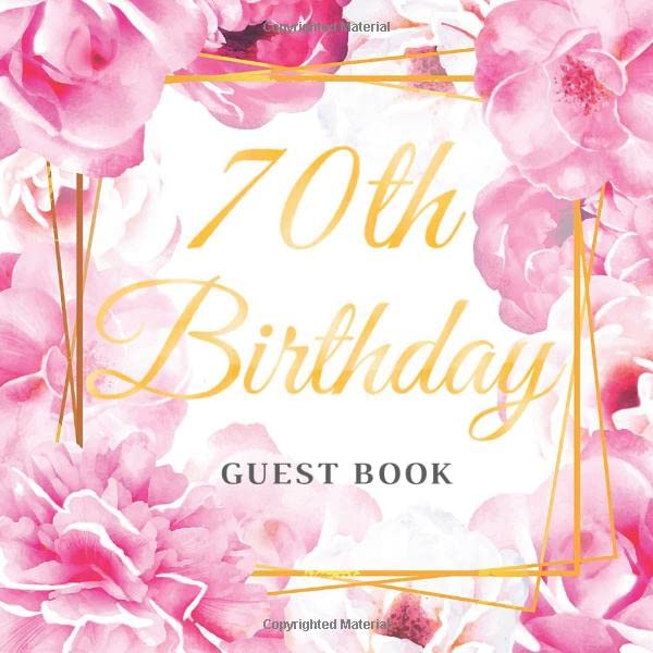 70th Birthday Guest Book: Best Wishes for a Woman from Family and Friends to Write in, 120 Pages, Cream Paper, Glossy Gold Pink Rose Floral Cover Partnership & Love