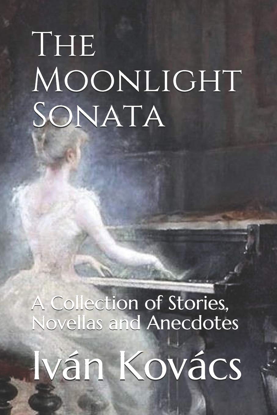 The Moonlight Sonata: A Collection of Stories, Novellas and Anecdotes Action & Adventure