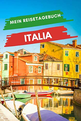 Mein Reisetagebuch ITALIA: Kreatives Reisetagebuch, Reiseplanung, Erinnerungen und Erlebnisse für Abflüge im Urlaub in Italia Travel Books