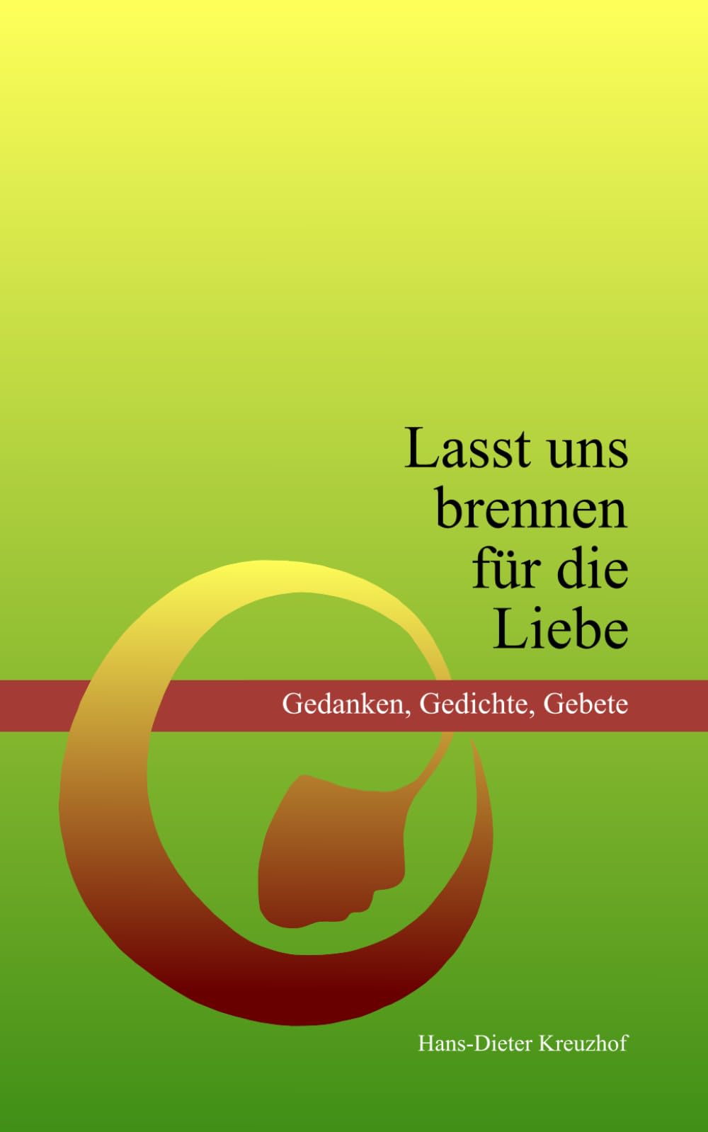 Lasst uns brennen für die Liebe: Gedanken, Gedichte, Gebete Poetry