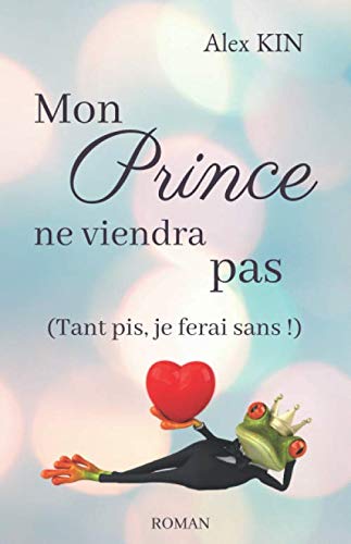 Mon prince ne viendra pas: (Tant pis, je ferai sans !) book