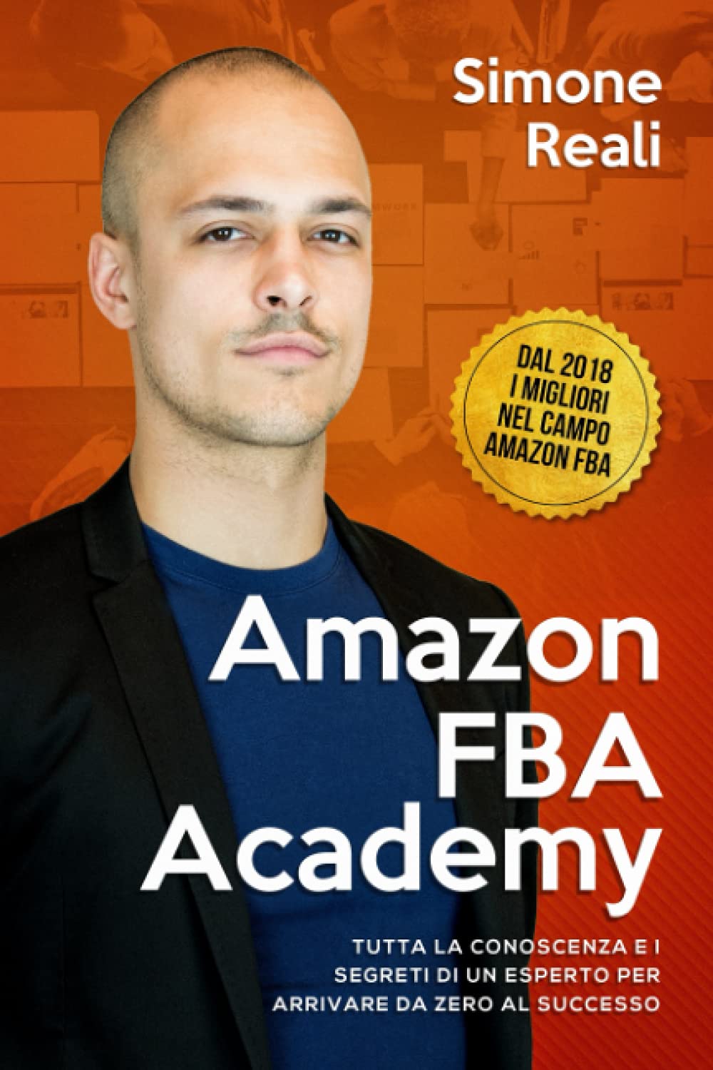Amazon Fba Academy: Tutta la Conoscenza e i Segreti di un Esperto per Arrivare da Zero al Successo Business, Finance & Career