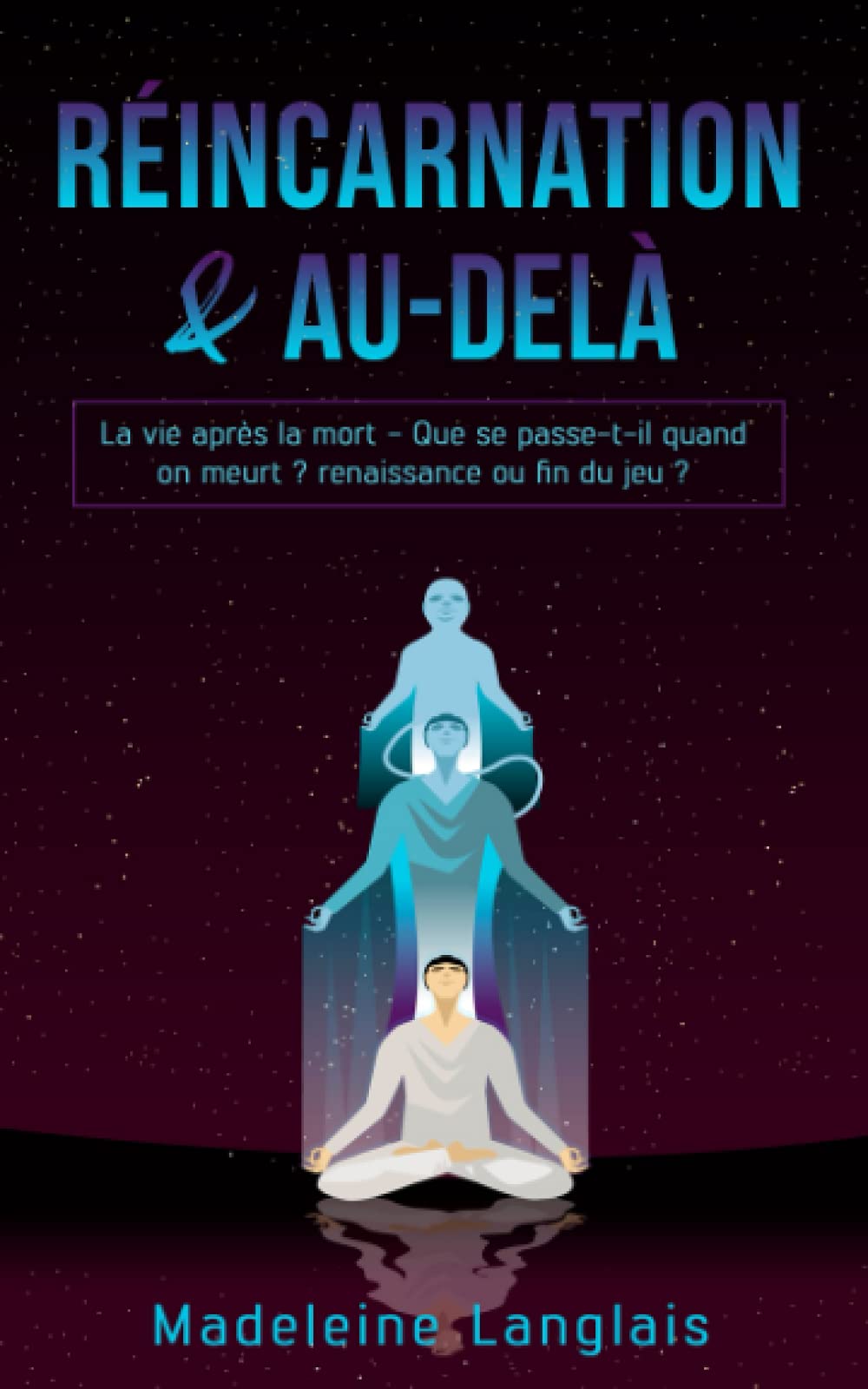 Réincarnation & au-delà : La vie après la mort - Que se passe-t-il quand on meurt ? renaissance ou fin du jeu ?: Roue de la vie, Nirvana, Paradis, Bouddhisme, Hindouisme, karma, voyage astrale book
