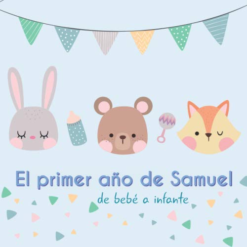 El primer año de Samuel - de bebé a infante: Álbum de tu bebé para completar con las experiencias vividas durante su primer año Parents & Children