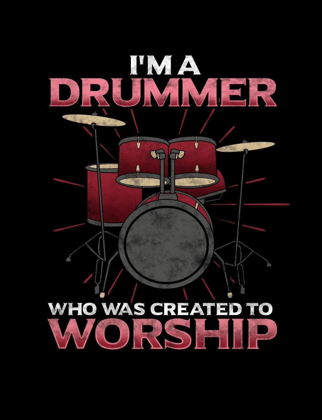 I'm A Drummer Who Was Created To Worship: Inspirational and Christian Themed College Ruled Composition Notebook Learning & Reference