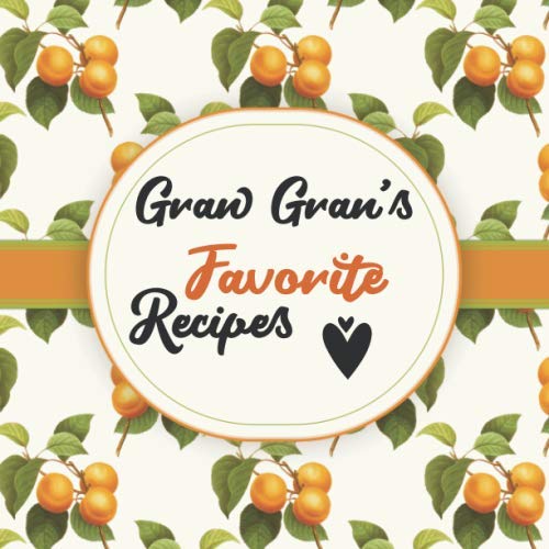 Gran Gran's Favorite Recipes: Blank Cookbook - Make Her Smile With This Cute Personalized Empty Recipe Book With 120 Recipe Pages - Gran Gran Gift for ... Christmas, or Other Holidays - Apricot Cover Cooking & Enjoying
