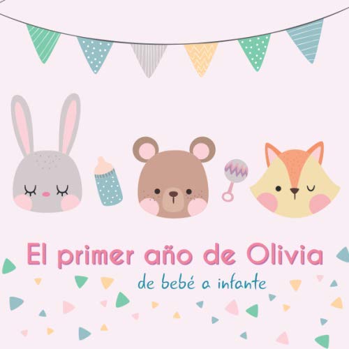 El primer año de Olivia - de bebé a infante: Álbum de tu bebé para completar con las experiencias vividas durante su primer año Parents & Children
