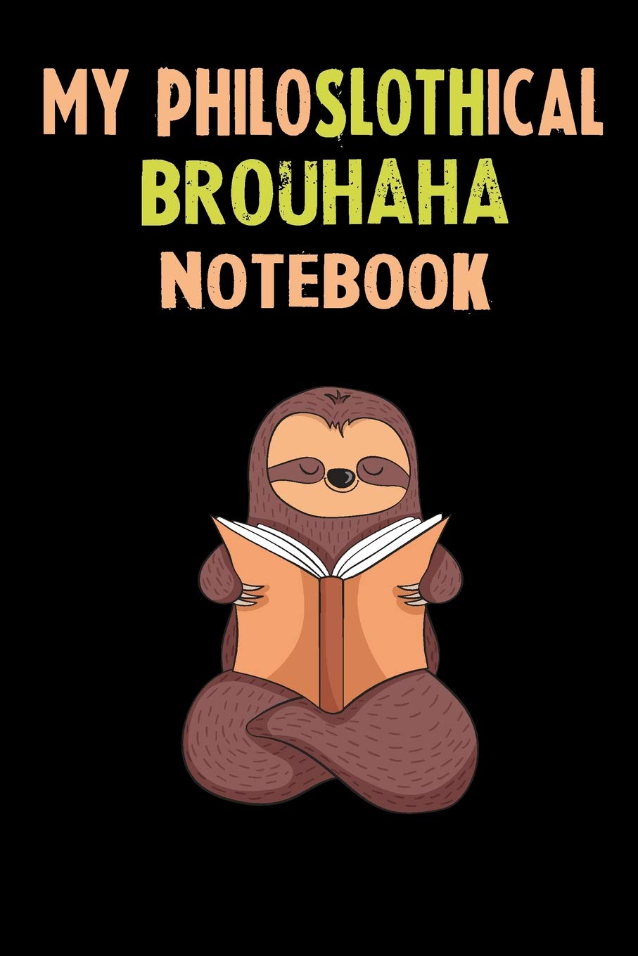 My Philoslothical Brouhaha Notebook: Self Discovery Journal With Questions From A Relaxed Sloth Books