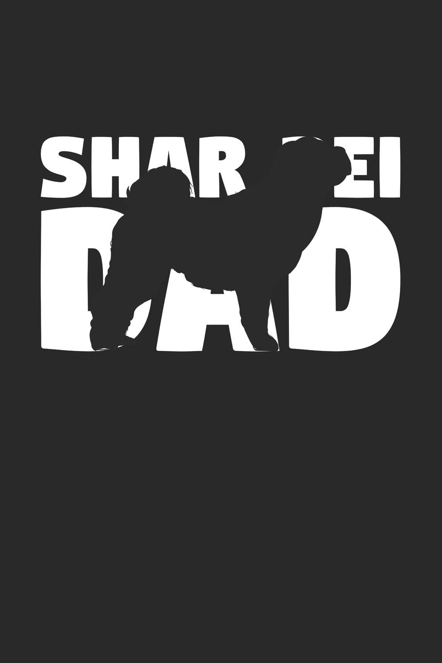Shar Pei Notebook 'Shar Pei Dad' - Gift for Dog Lovers - Shar Pei Journal: Medium College-Ruled Journey Diary, 110 page, Lined, 6x9 (15.2 x 22.9 cm) book