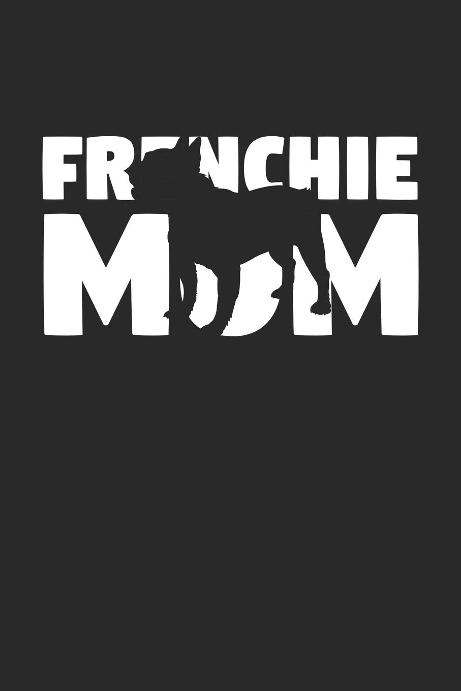 Frenchie Notebook 'Frenchie Mom' - Gift for Dog Lovers - Frenchie Journal: Medium College-Ruled Journey Diary, 110 page, Lined, 6x9 (15.2 x 22.9 cm) Pets