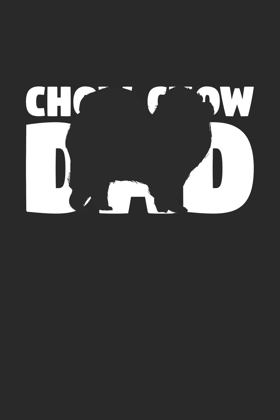 Chow Chow Notebook 'Chow Chow Dad' - Gift for Dog Lovers - Chow Chow Journal: Medium College-Ruled Journey Diary, 110 page, Lined, 6x9 (15.2 x 22.9 cm) Pets