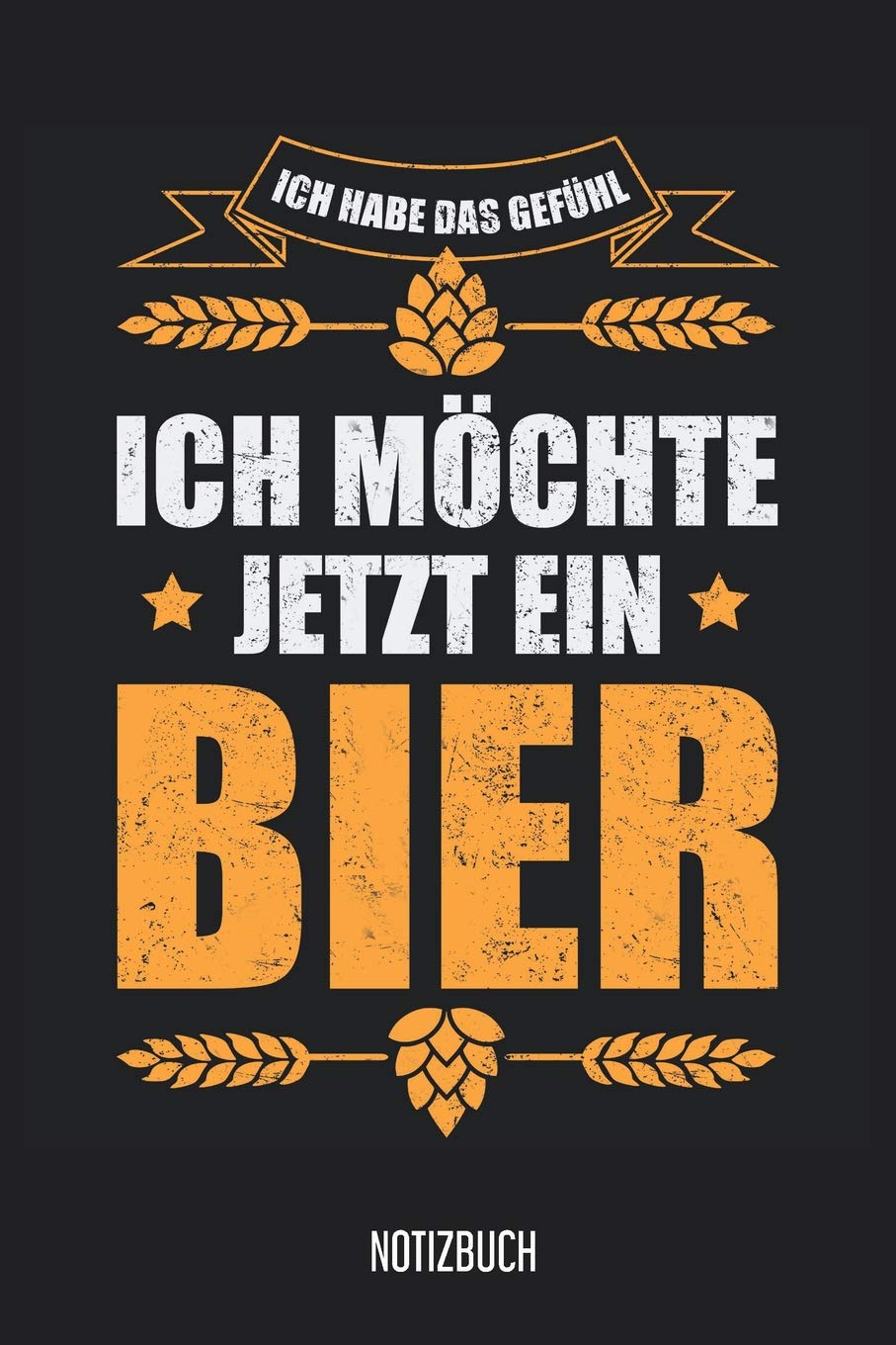 Notizbuch: Ich habe das Gefühl, ich möchte jetzt ein Bier! Notizbuch, 120 Seiten kariert, 6x9, eckiger Buchrücken, Beer Notizheft, Schreibheft, Notizen für Bierliebhaber Books