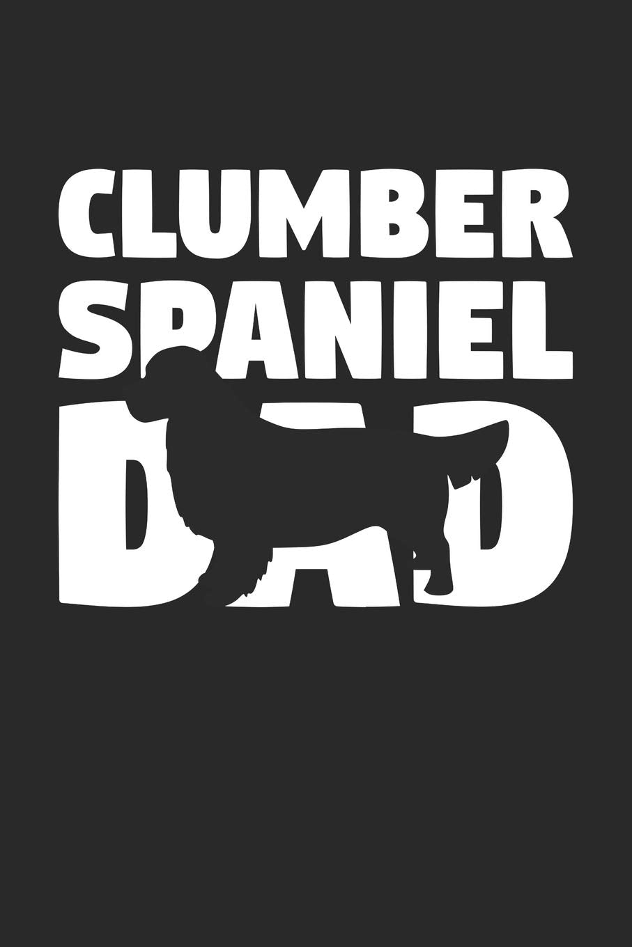 Clumber Spaniel Notebook 'Clumber Spaniel Dad' - Gift for Dog Lovers - Clumber Spaniel Journal: Medium College-Ruled Journey Diary, 110 page, Lined, 6x9 (15.2 x 22.9 cm) Pets