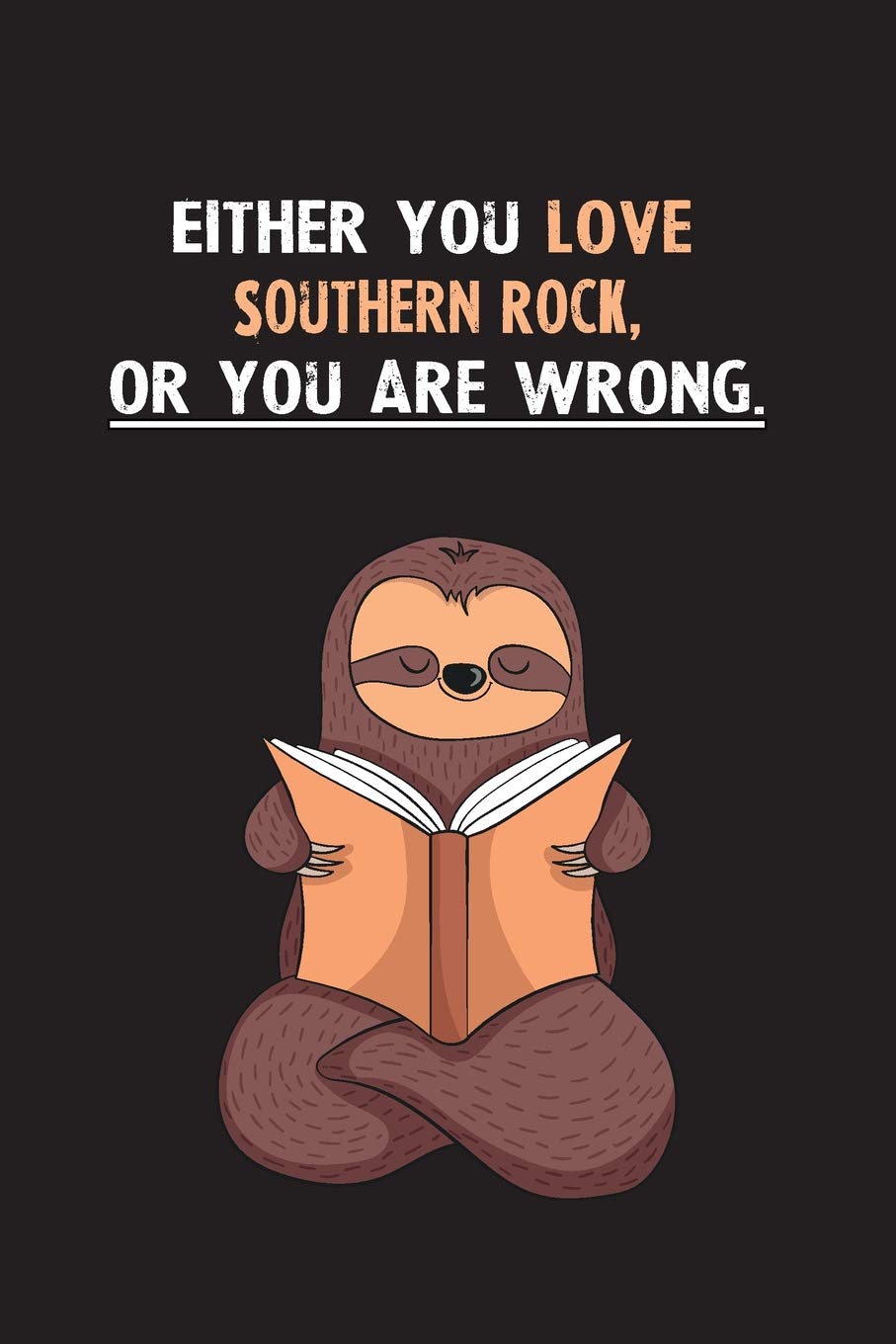 Either You Love Southern Rock, Or You Are Wrong.: Yearly Home Family Planner with Philoslothical Sloth Help Books