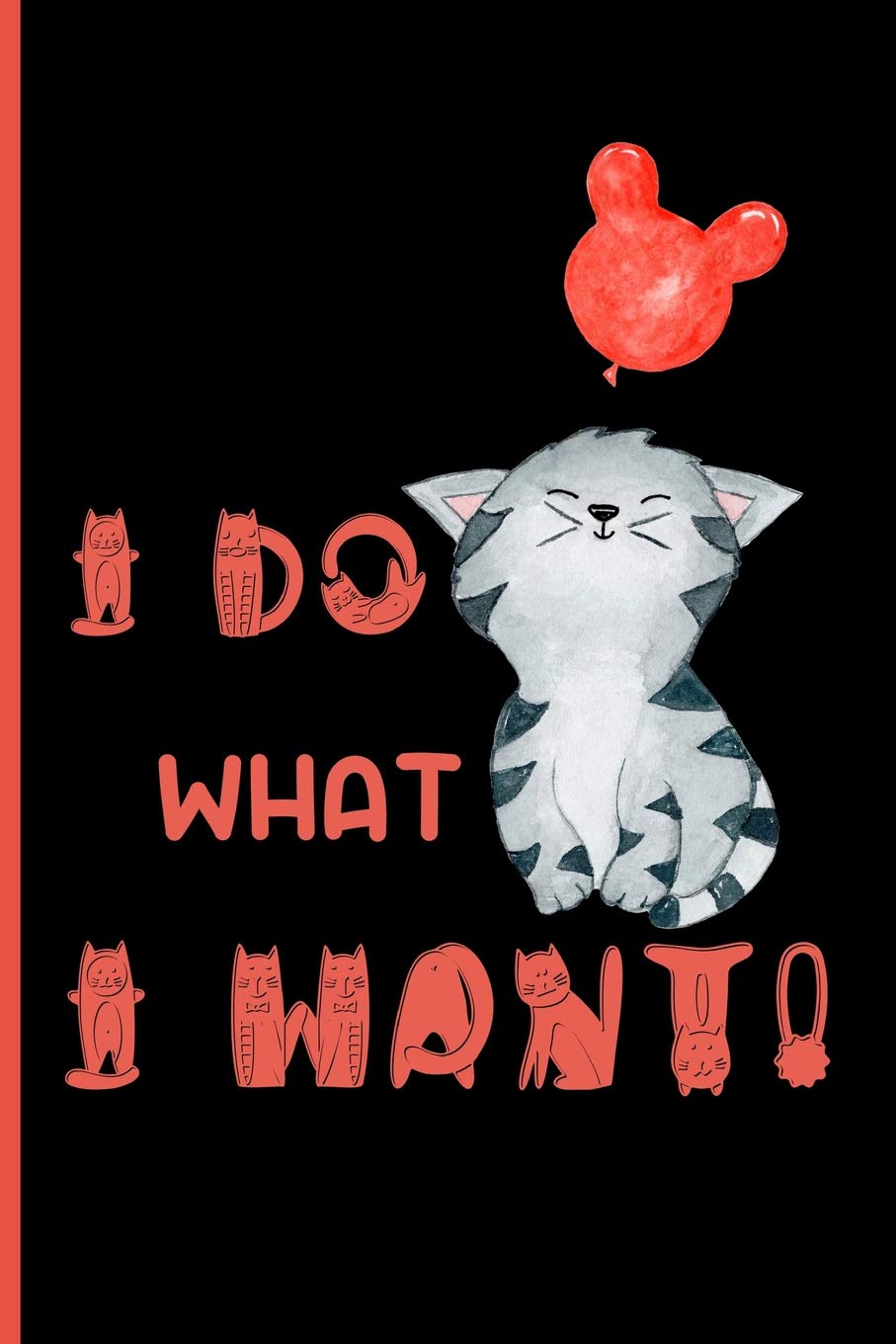 I do what i want: Small Funny Lined Notebook / Journal to write in for Cat Lovers Pets