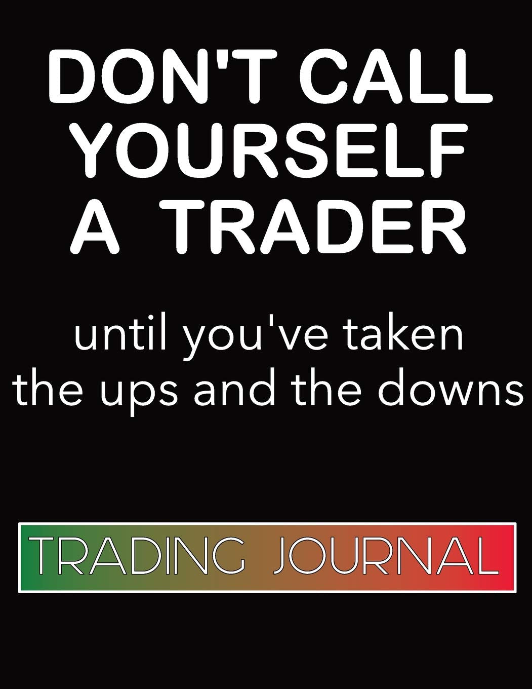 Forex Trading Journal Don't Call Yourself a Trader: Foreign Currency Trading Planner designed to take your trading to the next level. Log entry and ... Pages for goals, affirmations, and resources. Business, Finance & Career