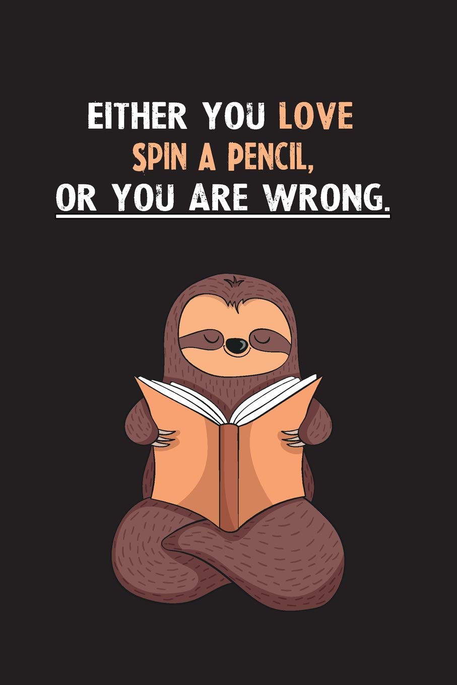 Either You Love Spin A Pencil, Or You Are Wrong.: Yearly Home Family Planner with Philoslothical Sloth Help Books