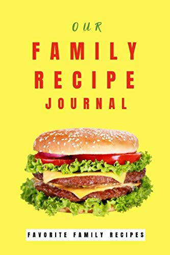 Our Family Recipe Journal: With blank recipe pages to write in and preserve your favorite family recipes Cooking & Enjoying
