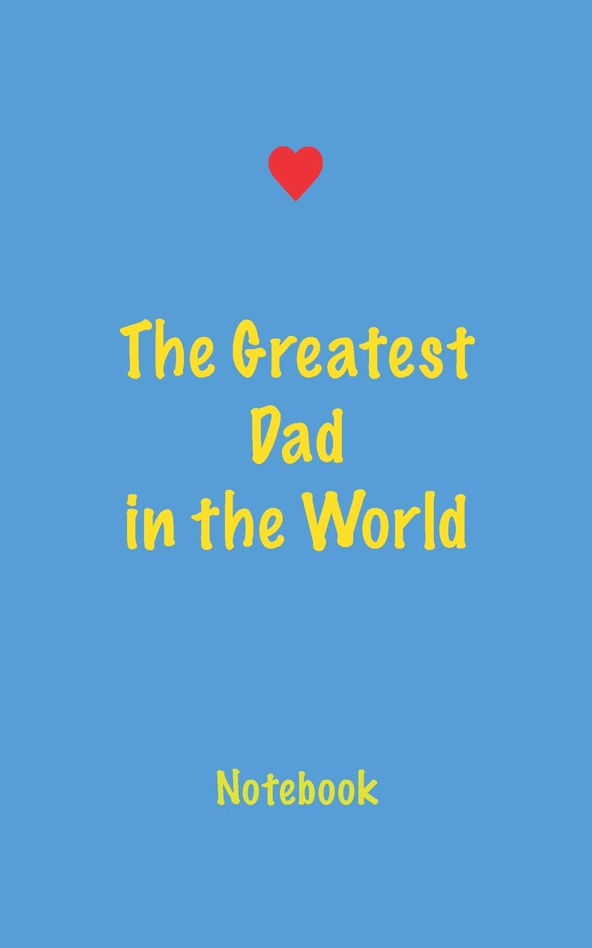 The Greatest Dad in the World Notebook: Blank Lined Notebook for Dad Non-fiction