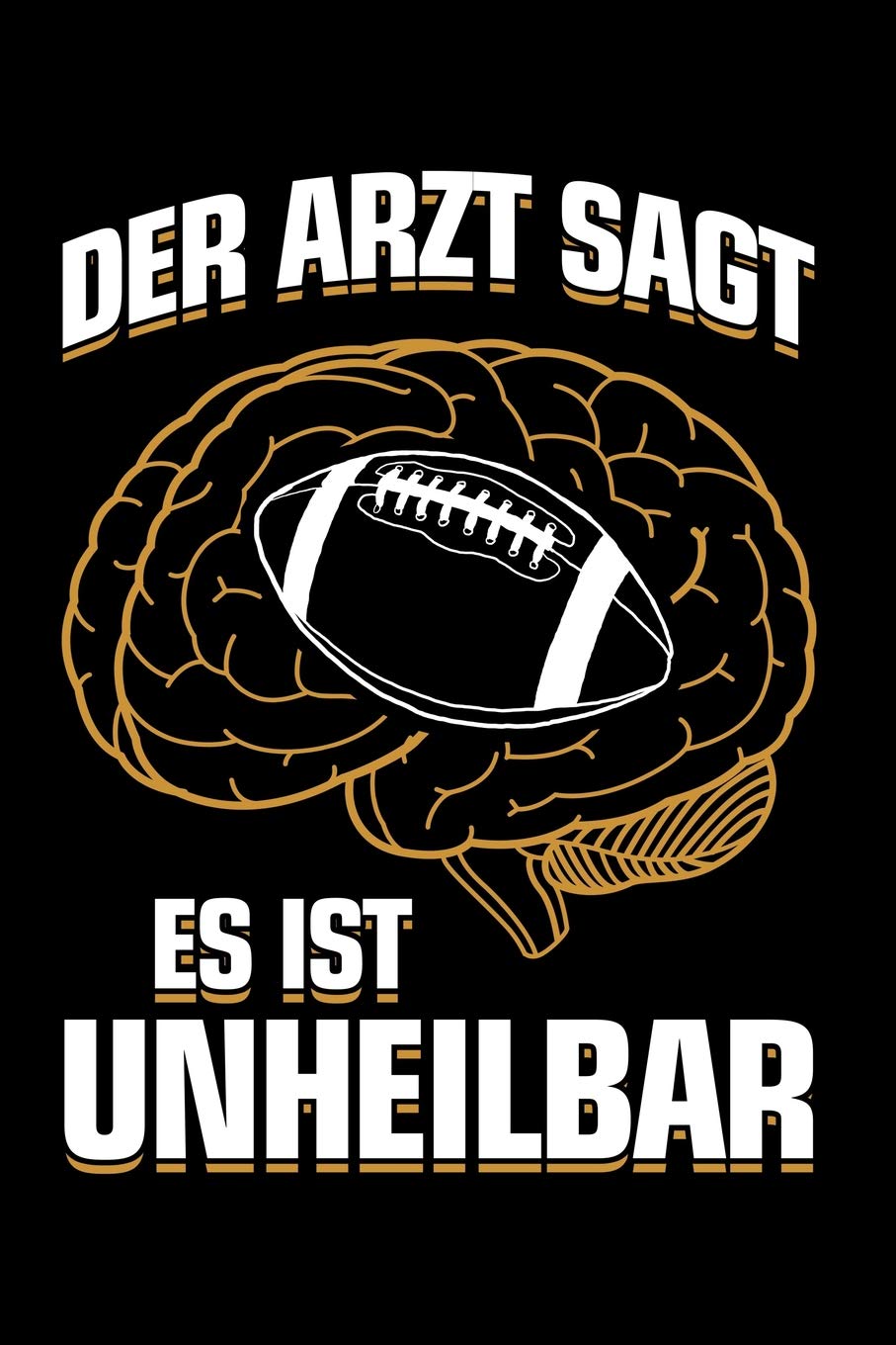 American Football: ...es ist unheilbar: Notizbuch / Notizheft für American Football Footballspieler-in Footballer A5 (6x9in) liniert mit Linien Leisure & Fun