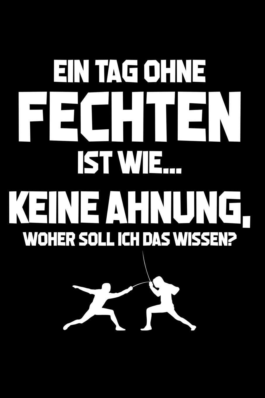 Tag ohne Fechten? Unmöglich!: Notizbuch / Notizheft für Fechter Fechter-in A5 (6x9in) dotted Punktraster Leisure & Fun