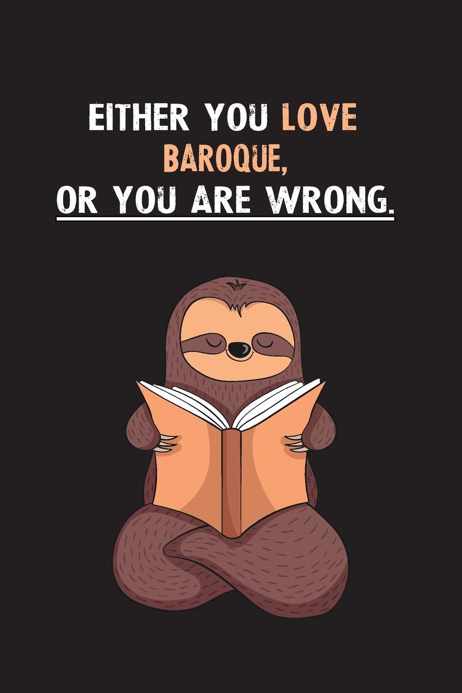 Either You Love Baroque, Or You Are Wrong.: Yearly Home Family Planner with Philoslothical Sloth Help Books