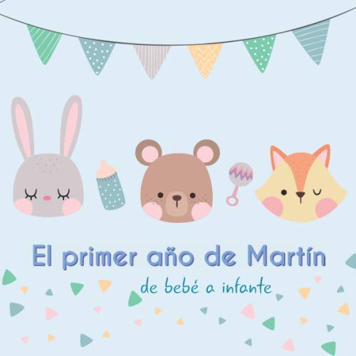 El primer año de Martín - de bebé a infante: Álbum de tu bebé para completar con las experiencias vividas durante su primer año Parents & Children
