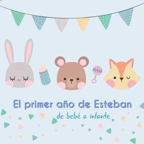 El primer año de Esteban - de bebé a infante: Álbum de tu bebé para completar con las experiencias vividas durante su primer año Parents & Children