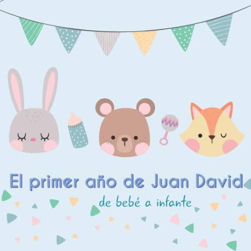El primer año de Juan David - de bebé a infante: Álbum de tu bebé para completar con las experiencias vividas durante su primer año Parents & Children