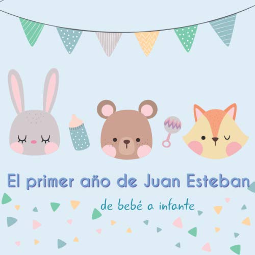 El primer año de Juan Esteban - de bebé a infante: Álbum de tu bebé para completar con las experiencias vividas durante su primer año Parents & Children