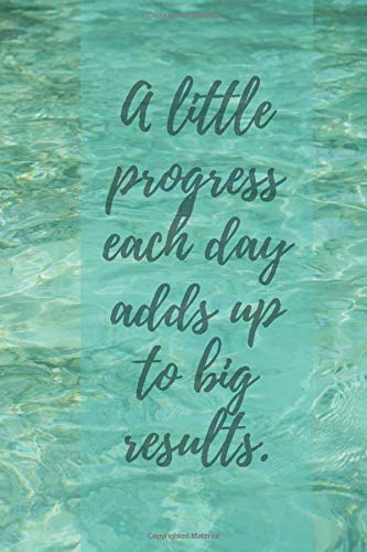 A Little Progress Each Day Adds Up To Big Results.: Motivational Notebook, Journal, Diary, Daybook (110 Pages, Blank, 6 x 9) Business, Finance & Career