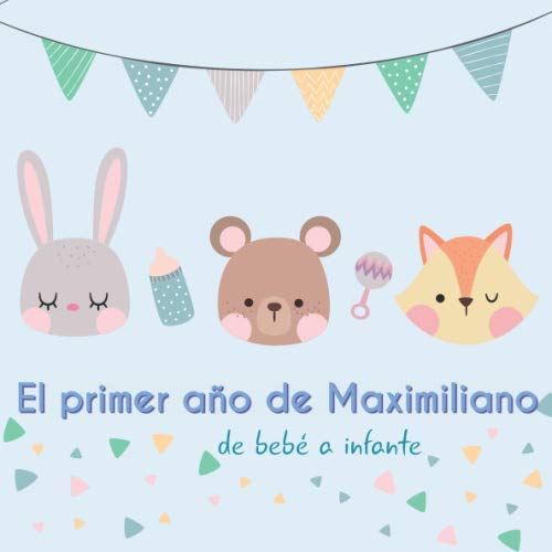 El primer año de Maximiliano - de bebé a infante: Álbum de tu bebé para completar con las experiencias vividas durante su primer año Parents & Children