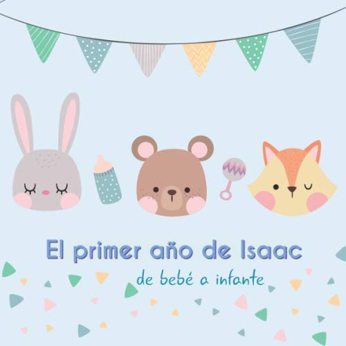 El primer año de Isaac - de bebé a infante: Álbum de tu bebé para completar con las experiencias vividas durante su primer año Parents & Children