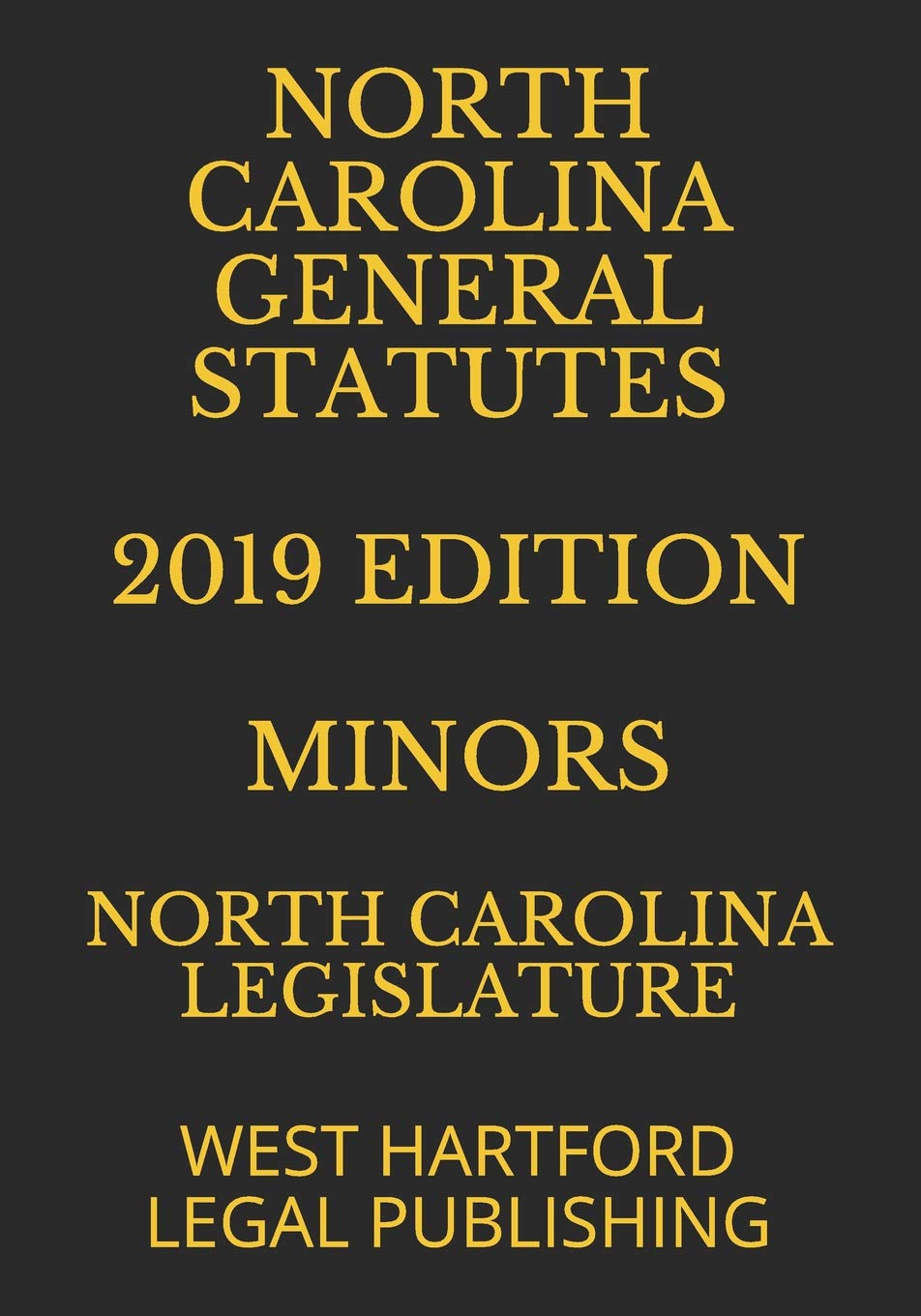 NORTH CAROLINA GENERAL STATUTES 2019 EDITION MINORS: WEST HARTFORD LEGAL PUBLISHING Law