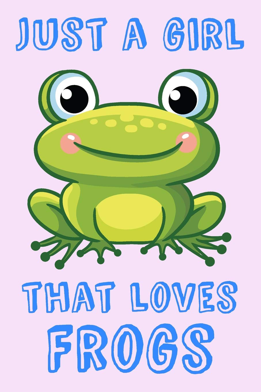 Just A Girl That Loves Frogs: Frog Loving Girl Gift Notebook: 120-page Blank Lined Journal Pets