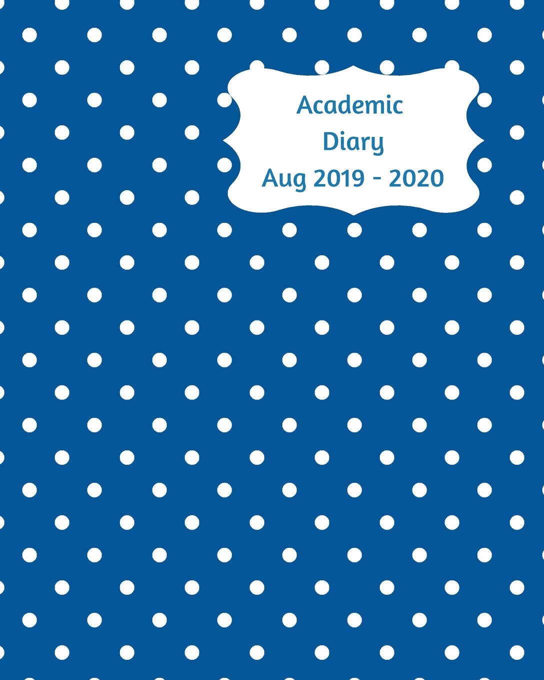 Academic Diary Aug 2019-2020: 8x10 day to a page academic year diary, hourly appointments and space for notes on each page. Perfect for teachers, ... owners. Navy design with white polka dots Business, Finance & Career