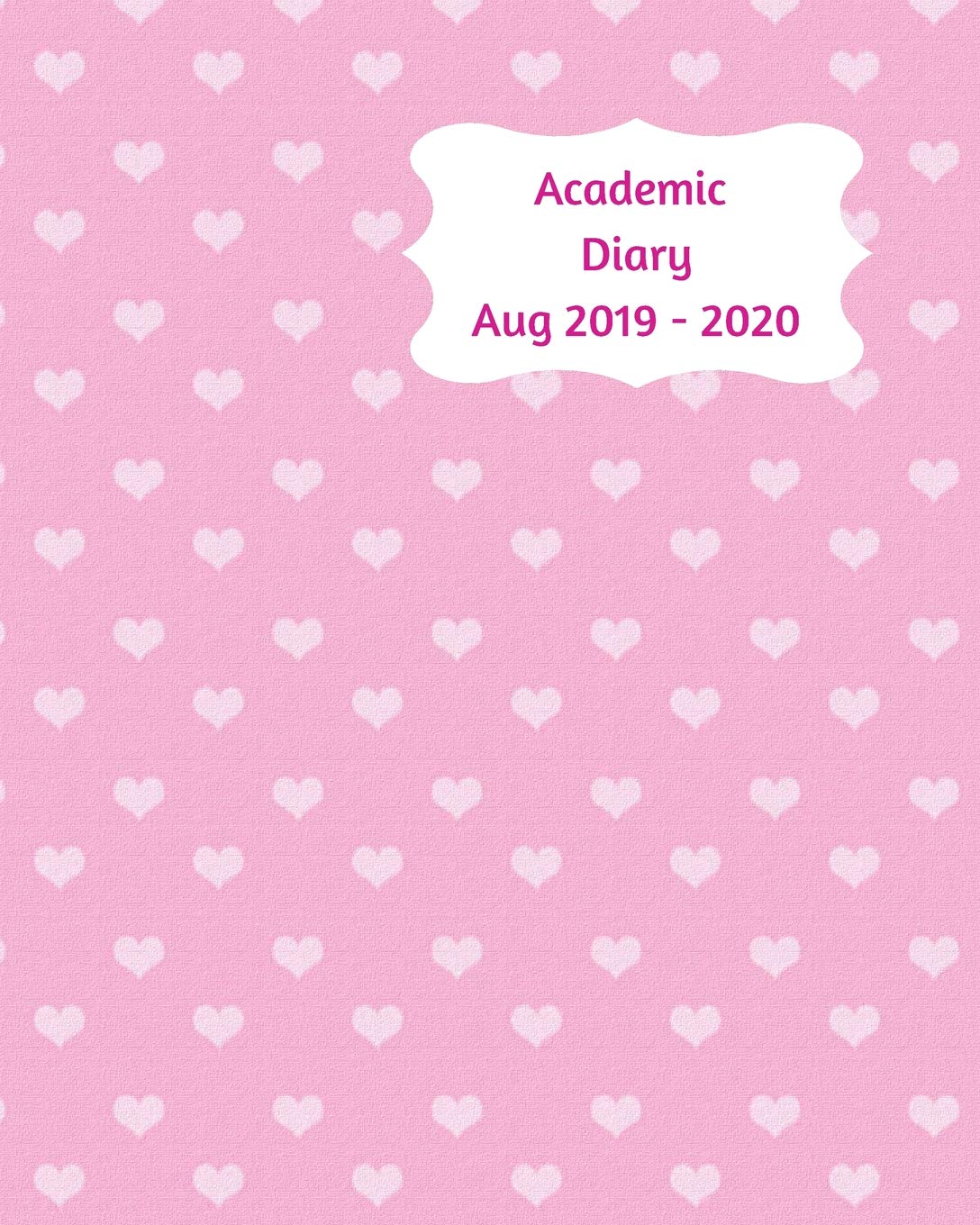Academic Diary Aug 2019-2020: 8x10 day to a page academic year diary, hourly appointments and space for notes on each page. Perfect for teachers, ... owners. Pink design with white hearts Business, Finance & Career