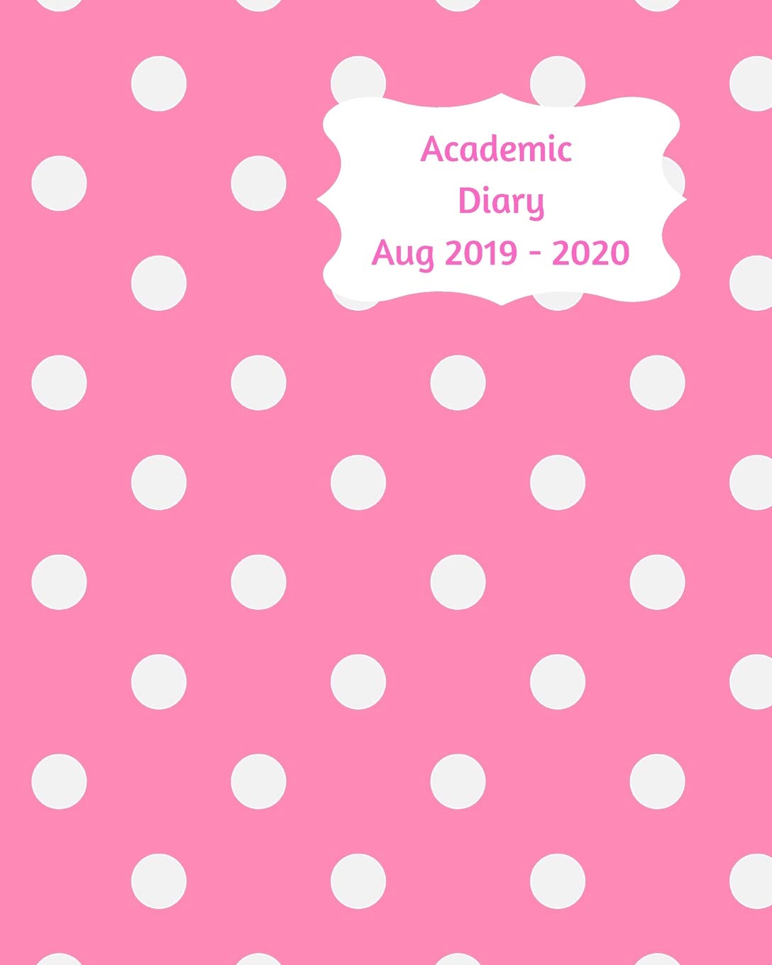 Academic Diary Aug 2019-2020: 8x10 day to a page academic year diary, hourly appointments and space for notes on each page. Perfect for teachers, ... small business owners. Pink with white spots Business, Finance & Career