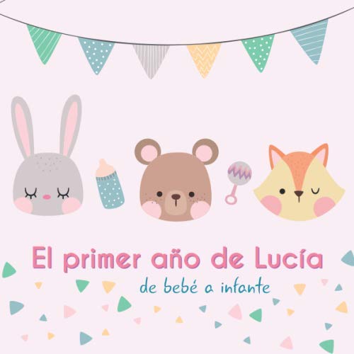 El primer año de Lucía - de bebé a infante: Álbum de tu bebé para completar con las experiencias vividas durante su primer año Parents & Children