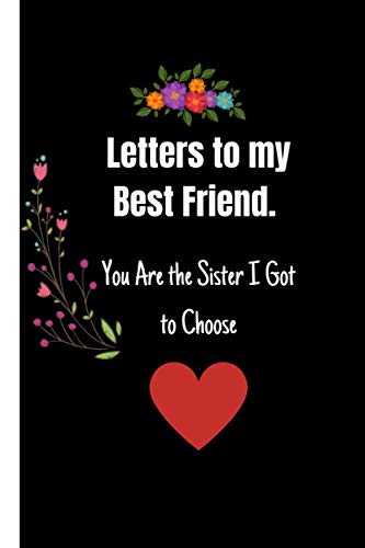 Letters to my Best Friend. You Are the Sister I Got to Choose: Notebook blank lined 120 pages college ruled 6 x 9 composition Journal - Feminist Gifts ... Journal with a funny saying on the outside Study Guides