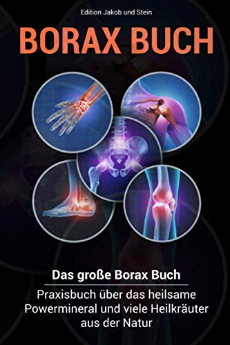 Borax- Buch: Das große Borax- Praxisbuch über das heilsame Powermineral und viele Heilkräuter aus der Natur Garden & Plants
