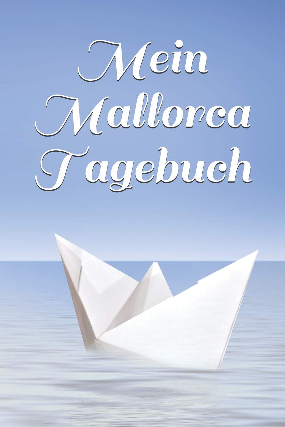 Mein Mallorca Tagebuch: Urlaub - Reisenotizen - Orte - Fotos - Urlaubstagebuch - Reisefieber - Familienurlaub - Erlebnisse - Abenteuer Travel Books