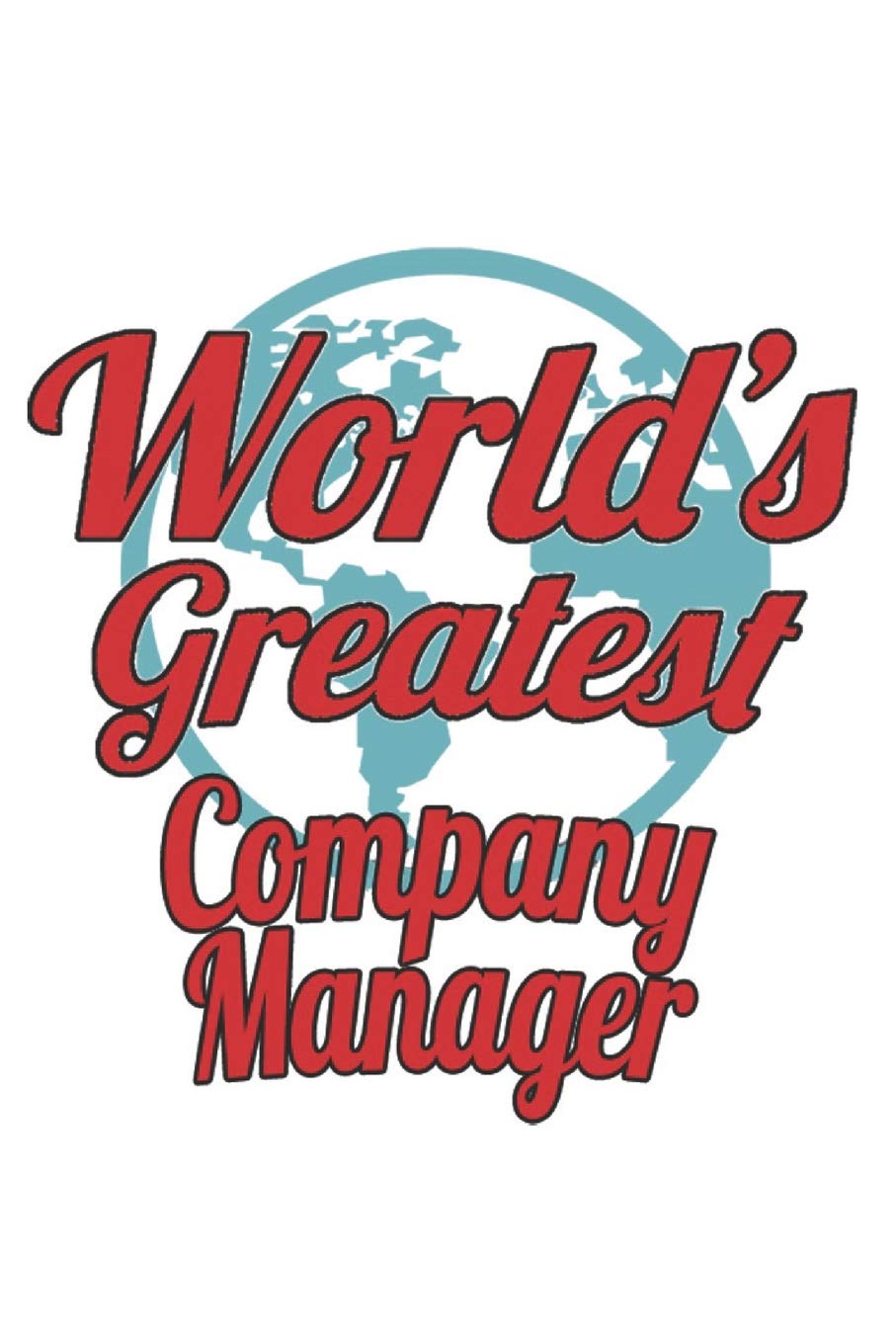 World's Greatest Company Manager: Notebook: Special Company Manager Notebook, Journal Gift, Diary, Doodle Gift or Notebook | 6 x 9 Compact Size- 109 Blank Lined Pages Education & Training