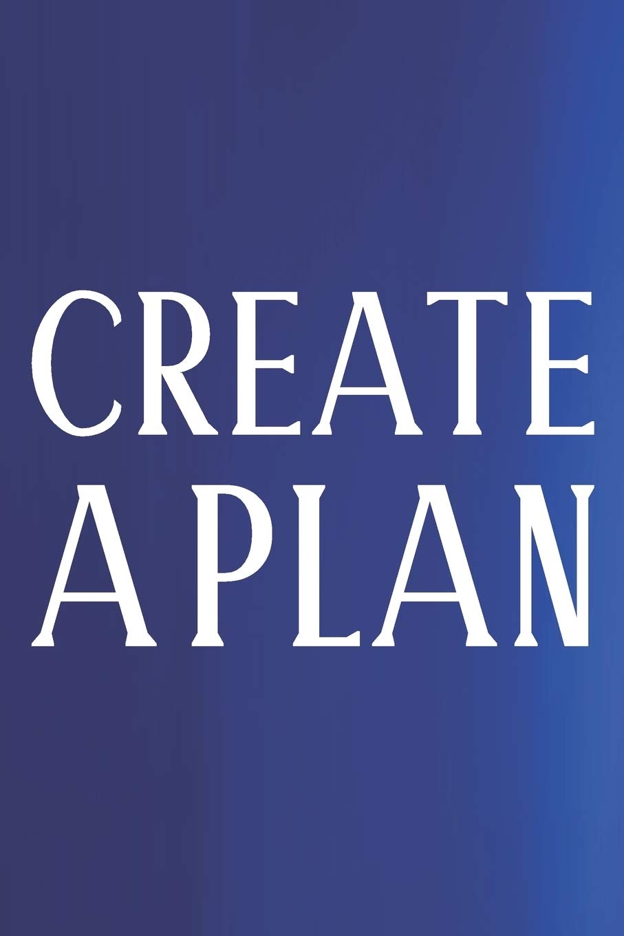 Create A Plan: Daily Success, Motivation and Everyday Inspiration For Your Best Year Ever, 365 days to more Happiness Motivational Year Long Journal / Daily Notebook / Diary Business, Finance & Career