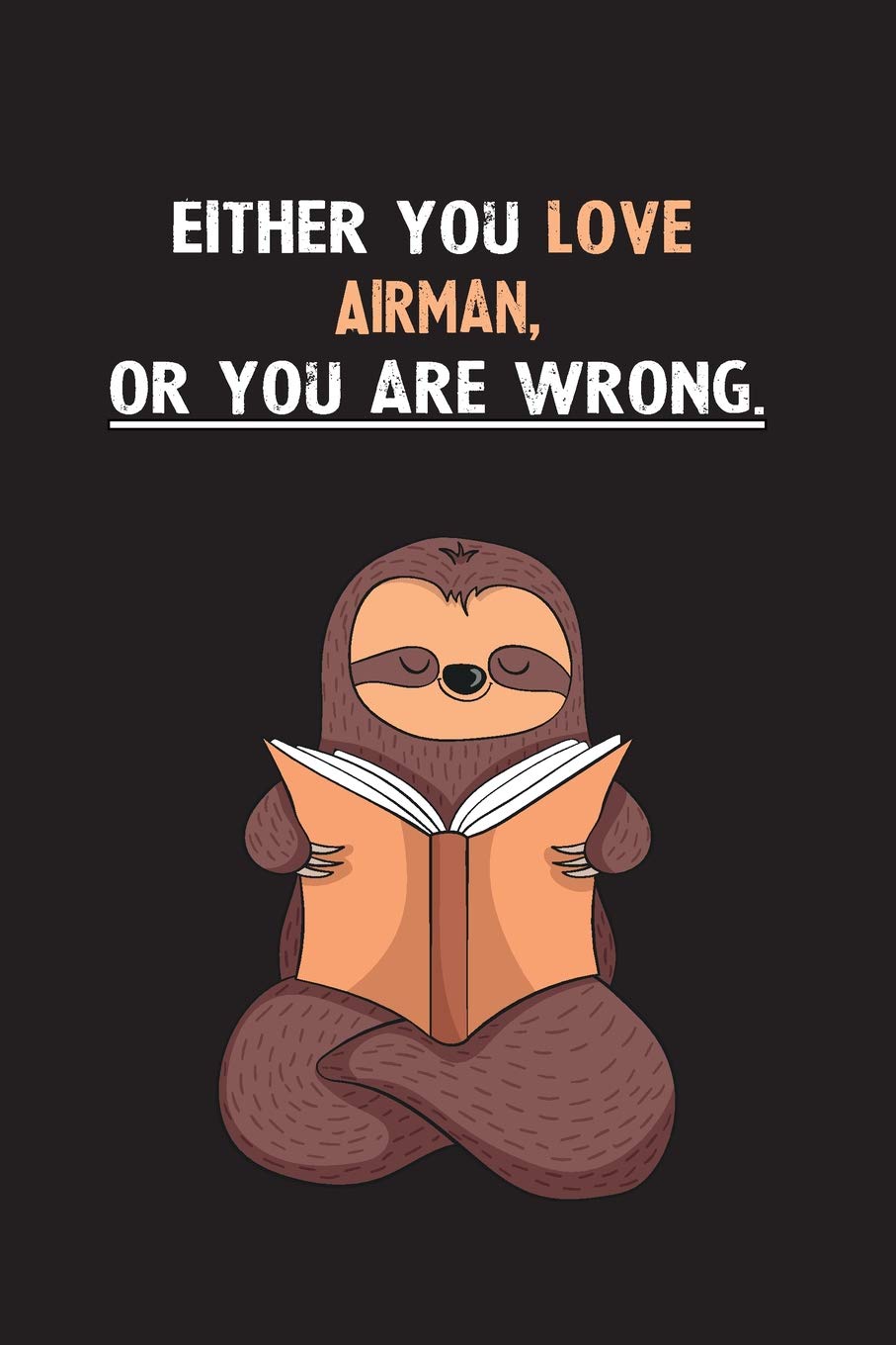 Either You Love Airman, Or You Are Wrong.: Yearly Home Family Planner with Philoslothical Sloth Help Books