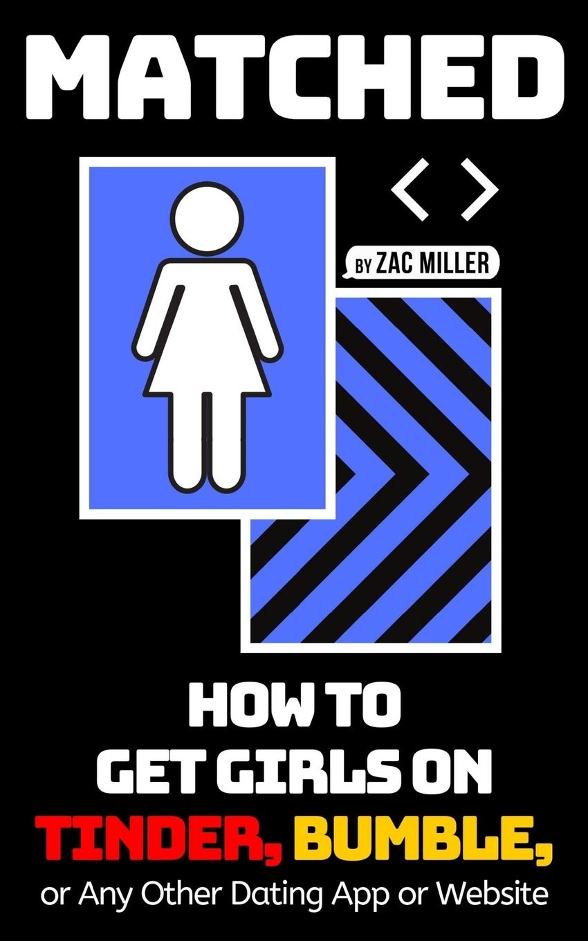 MATCHED: How to Get Girls on Tinder, Bumble, or Any Other Dating App or Website (How to Get a Girlfriend, Band 3) Partnership & Love