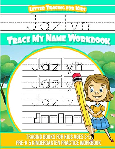 Jazlyn Letter Tracing for Kids Trace my Name Workbook: Tracing Books for Kids ages 3 - 5 Pre-K & Kindergarten Practice Workbook (Name Tracing Workbook, Band 1) Non-fiction